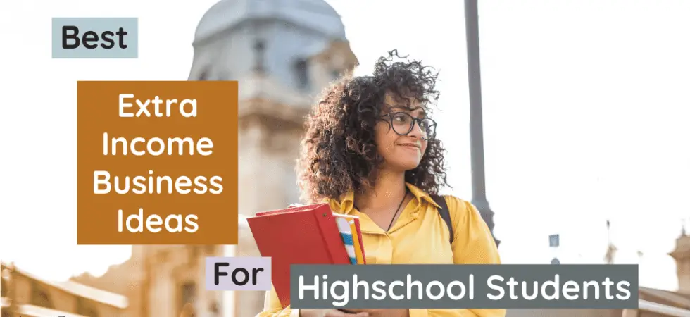 Best Extra Income Business Ideas For Highschool Students