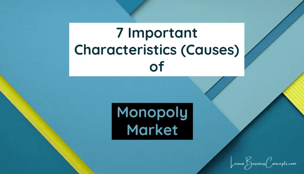 Important Characteristics or Causes of Monopoly Market