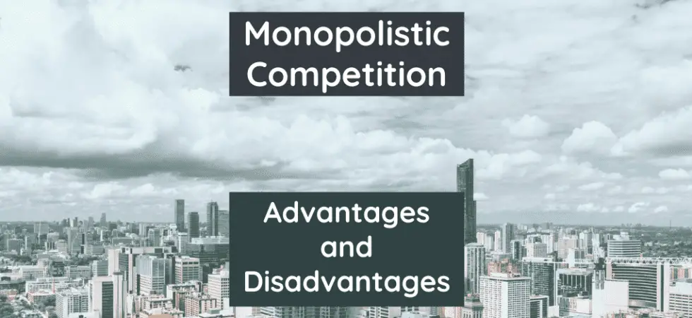 Monopolistic Competition Advantages (Pros Positives Benefits) and Disadvantages (Cons Negatives Drawbacks Risks)