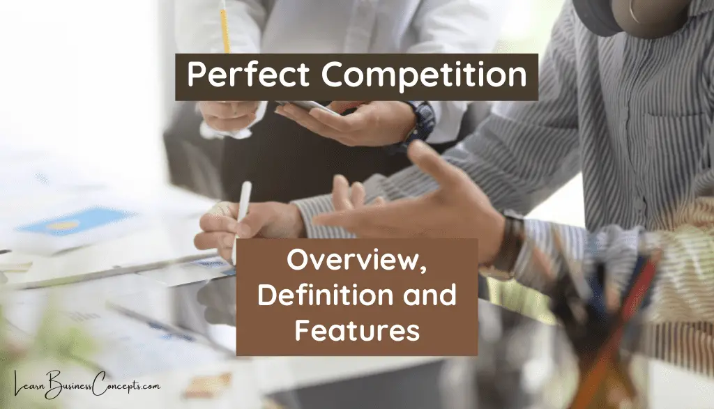 Overview, Definition and Features of Perfect Competition